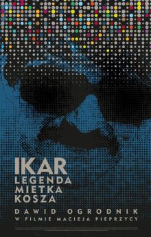 Icarus. The Legend of Mietek Kosz Icarus. The Legend of Mietek Kosz