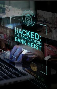 Hacked: The Bangladesh Bank Heist Hacked: The Bangladesh Bank Heist