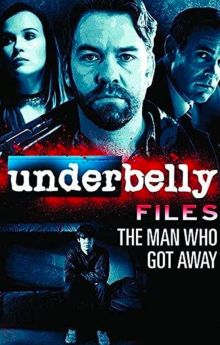Underbelly Files: The Man Who Got Away Underbelly Files: The Man Who Got Away
