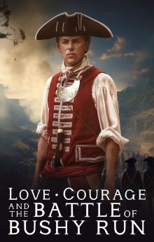 Love, Courage and the Battle of Bushy Run Love, Courage and the Battle of Bushy Run