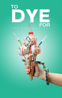 To Dye For: The Documentary To Dye For: The Documentary