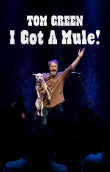 Tom Green: I Got a Mule! Tom Green: I Got a Mule!