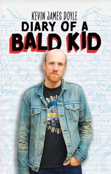 Kevin James Doyle: Diary of a Bald Kid Kevin James Doyle: Diary of a Bald Kid