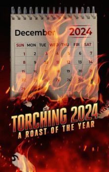 Torching 2024: A Roast of the Year Torching 2024: A Roast of the Year