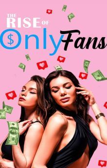 The Rise of OnlyFans The Rise of OnlyFans