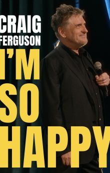 Craig Ferguson: I'm So Happy Craig Ferguson: I'm So Happy