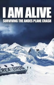 I Am Alive: Surviving the Andes Plane Crash I Am Alive: Surviving the Andes Plane Crash