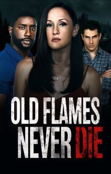 Old Flames Never Die Old Flames Never Die