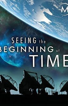 Seeing the Beginning of Time Seeing the Beginning of Time