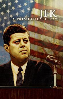 JFK: A President Betrayed JFK: A President Betrayed