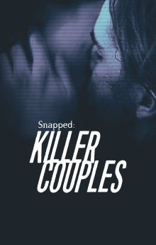 Snapped: Killer Couples - Season 18 Snapped: Killer Couples - Season 18