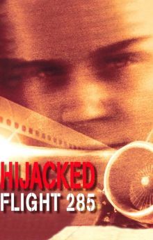 Hijacked: Flight 285 Hijacked: Flight 285