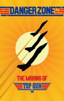 Danger Zone: The Making of Top Gun Danger Zone: The Making of Top Gun