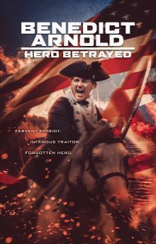 Benedict Arnold: Hero Betrayed Benedict Arnold: Hero Betrayed