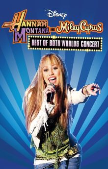Hannah Montana & Miley Cyrus: Best of Both Worlds Concert Hannah Montana & Miley Cyrus: Best of Both Worlds Concert