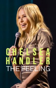 Chelsea Handler: The Feeling Chelsea Handler: The Feeling