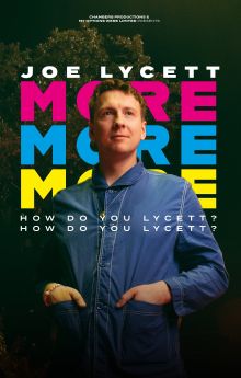 Joe Lycett: More, More, More! How Do You Lycett? How Do You Lycett? Joe Lycett: More, More, More! How Do You Lycett? How Do You Lycett?