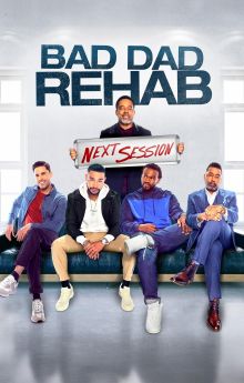 Bad Dad Rehab: The Next Session Bad Dad Rehab: The Next Session