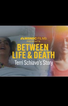 Between Life & Death: Terri Schiavo's Story Between Life & Death: Terri Schiavo's Story