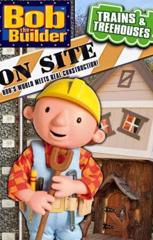 Bob the Builder On Site: Trains & Treehouses Bob the Builder On Site: Trains & Treehouses