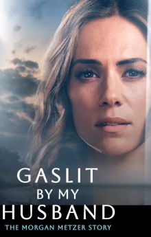 Gaslit by My Husband: The Morgan Metzer Story Gaslit by My Husband: The Morgan Metzer Story