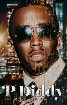 P Diddy: The Rise and Fall P Diddy: The Rise and Fall