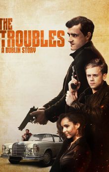 The Troubles: A Dublin Story The Troubles: A Dublin Story