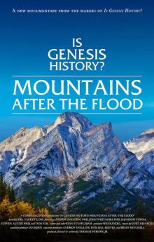 Is Genesis History? Mountains After the Flood Is Genesis History? Mountains After the Flood